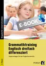 Grammatiktraining Englisch dreifach differenziert - Kopiervorlagen für den Englischunterricht in der 5. Klasse - Englisch