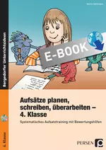 Aufsätze planen, schreiben, überarbeiten - Klasse 4 - Systematisches Aufsatztraining mit Bewertungshilfen - Deutsch