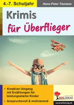 Krimis für Überflieger - anspruchsvoll und motivierend - Kreativer Umgang mit Erzählungen für leistungsstarke Kinder  - Deutsch