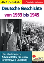 Deutsche Geschichte von 1933 bis 1945 - Klar strukturierte Arbeitsblätter für einen informativen Überblick - Geschichte