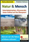 Natur & Mensch - Naturkatastrophen, Klimawandel, Unser Einfluss auf das Ökosystem - Warum wir die Natur schützen müssen - Erdkunde/Geografie