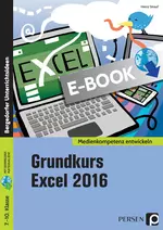 Grundkurs Excel 2016 - Medienkompetenz entwickeln - Machen Sie Ihre Schüler fit im Umgang mit dem PC und der Tabellenkalkulation! - Informatik