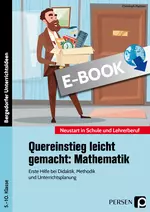 Quereinstieg leicht gemacht: Mathematik - Neustart in Schule und Lehrberuf - Erste Hilfe bei Didaktik, Methodik und Unterrichtsplanung - Mathematik