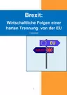 Der Brexit - Wirtschaftliche Folgen einer harten Trennung  von der EU - Sowi/Politik