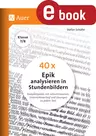 40 x Epik analysieren in Stundenbildern 7.-8. Klasse - Komplettpaket mit Lehrerhinweisen, Unterrichtsverlauf und Lösungen zu jedem Text - Deutsch