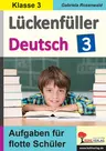 Lückenfüller Deutsch / Klasse 3 - Aufgaben für flotte Schüler - Rechtschreibung, Nomen, Verben, Adjektive, Satzglieder und Aufsatz - Deutsch