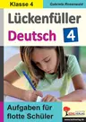 Lückenfüller Deutsch / Klasse 4 - Aufgaben für flotte Schüler - Rechtschreibung, Wortarten, Satzglieder und Aufsatz - Deutsch