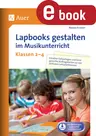 Lapbooks gestalten im Musikunterricht Klasse 2-4 - Kreative Faltvorlagen und kindgerechte Auftragskarten zu vier zentralen Lehrplanthemen - Musik