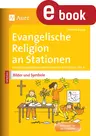 Evangelische Religion an Stationen Spezial Bilder & Symbole - Handlungsorientierte Materialien für die Klassen 1 bis 4 - Religion