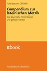 Compendium zur lateinischen Metrik - Wie lateinische Verse klingen und gelesen werden  - Latein