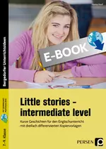 Little Stories - intermediate Level - Kurze Geschichten für den Englischunterricht mit dreifach differenzierten Kopiervorlagen - Englisch
