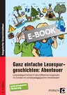 Ganz einfache Lesespurgeschichten: Abenteuer - Leserätselgeschichten in drei Differenzierungsstufen für Schüler m. sonderpädagogischem Förderbedarf - Deutsch