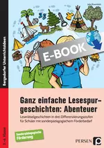 Ganz einfache Lesespurgeschichten: Abenteuer - Leserätselgeschichten in drei Differenzierungsstufen für Schüler m. sonderpädagogischem Förderbedarf - Deutsch