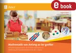 Mathematik von Anfang an begreifen - 40 handlungsorientierte Montessori-Übungen zur Förderung der Basiskompetenzen in der 1. Klasse - Mathematik