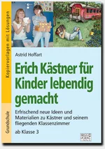 Erich Kästner für Kinder lebendig gemacht - Erfrischend neue Ideen und Materialien zu Kästner und seinem fliegenden Klassenzimmer ab Klasse 3 - Deutsch