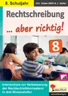 Rechtschreibung ... aber richtig! / Klasse 8 - Intensivkurs zur Verbesserung der Rechtschreibkompetenz - Deutsch
