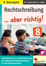 Rechtschreibung ... aber richtig! / Klasse 8 - Intensivkurs zur Verbesserung der Rechtschreibkompetenz - Deutsch