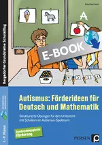 Autismus: Förderideen für Deutsch und Mathematik - Strukturierte Übungen für den Unterricht mit Schülern im Autismus-Spektrum - Fachübergreifend