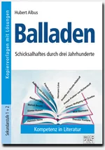 Balladen - Schicksalhaftes durch drei Jahrhunderte - 12 spannende, schicksalhafte und dramatische Balladen-Stundenbilder mit allen Materialien! - Deutsch