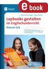 Lapbooks gestalten im Englischunterricht 5-6 - Fertig aufbereitete Faltvorlagen und passende Impulse zu vier zentralen Lehrplanthemen - Englisch