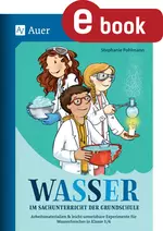 Wasser im Sachunterricht der Grundschule - Arbeitsmaterialien & leicht umsetzbare Experimente für Wasserforscher in Klasse 3/4 - Sachunterricht