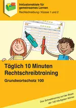 Täglich 10 Minuten Rechtschreibtraining: Grundwortschatz 100 - Das Schreibtraining auf der Basis der 100 häufigsten Wörter - Deutsch