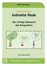 Bewegte Grammatik: Indirekte Rede - Der richtige Gebrauch 
des Konjunktivs für Fortgeschrittene - Deutsch
