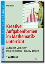 Kreative Aufgabenformen im Mathematikunterricht 10. Klasse - Aufgaben vernetzen – Probleme lösen – kreativ denken - Mathematik