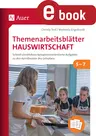 Themenarbeitsblätter Hauswirtschaft 5-7 - Schnell einsetzbare kompetenzorientierte Aufgaben zu den Kernthemen des Lehrplans - Hauswirtschaft