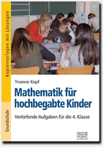 Mathematik für hochbegabte Kinder – 4. Klasse - Vertiefende Aufgaben für die 4. Klasse - Mathematik