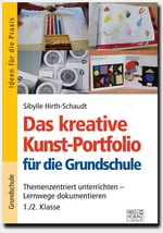 Das kreative Kunst-Portfolio für die Grundschule – 1./2. Klasse - Themenzentriert unterrichten – Lernwege dokumentieren - Kunst/Werken