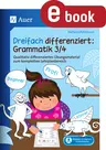 Dreifach differenziert Grammatik 3./4. Klasse - Qualitativ differenziertes Übungsmaterial zum kompletten Lehrplanbereich - Deutsch