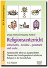 Religionsunterricht informativ – kreativ – praktisch und mehr... 1./2. Klasse - Ausgewählte Religionsthemen kreativ, handlungsorientiert und mit allen Sinnen erarbeiten! - Religion