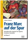 Franz Marc auf der Spur - Kunstunterricht Grundschule - Künstlerische Impulse für eigenes kreatives Gestalten ab Klasse 3 - Kunst/Werken
