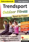 Trendsport Outdoor Fitness - Sport im Freien - Neue moderne Fitnessübungen für einen motivierenden Sportunterricht - Sport