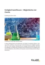 Farbigkeit beeinflussen - Möglichkeiten der Chemie - Struktur-Eigenschaft-Basiskonzept, Konzept der chemischen Reaktion - Chemie