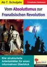 Vom Absolutismus bis zur Französischen Revolution - Klar strukturierte Arbeitsblätter für einen informativen Überblick - Geschichte