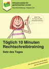 Täglich 10 Minuten Rechtschreibtraining: Satz des Tages (Kl. 3/4) - Das Schreibtraining auf der Basis des Grundwortschatzes - Deutsch