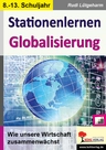 Stationenlernen Globalisierung - Wie unsere Welt zusammenwächst  - Sowi/Politik
