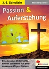 Passion & Auferstehung - Eine kreative Unterrichtseinheit basierend auf zwei Bildern - Religion