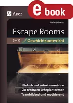 Escape Rooms für den Geschichtsunterricht 5.-10. Klasse - Einfach und sofort umsetzbar. Zu zentralen Lehrplanthemen. Teambildend und motivierend - Geschichte