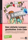 Ganz einfache Lesespurgeschichten: Erste Liebe - Leserätselgeschichten in drei Differenzierungsstufen für Schüler mit sonderpädagogischem Förderbedarf - Deutsch