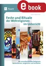 Feste und Rituale der Weltreligionen im Unterricht - Die monotheistischen Religionen kennenlernen, vergleichen und verstehen - Religion