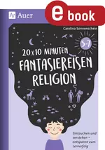 20 x 10 Minuten Fantasiereisen Religion 5-7 - Eintauchen und verstehen - entspannt zum Lernerfolg - Religion