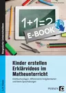 Kinder erstellen Erklärvideos im Matheunterricht - Drehbuchvorlagen, differenzierte Aufgabenkarten und kleine Sprachübungen - Mathematik
