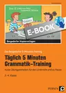 Täglich 5 Minuten Grammatik-Training - Kurze Übungseinheiten für den Unterricht und zu Hause - Deutsch