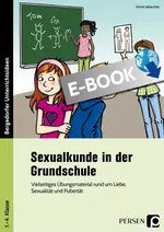 Sexualkunde in der Grundschule - Vielseitiges Übungsmaterial rund um Liebe, Sexualität und Pubertät - Sachunterricht