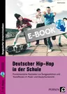 Deutscher Hip-Hop in der Schule - Praxisorientierte Materialien zur Songproduktion und Textreflexion im Musik- und Deutschunterricht - Musik