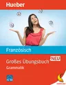 Großes Übungsbuch Französisch: Grammatik - Niveau A2 bis B2 - Französisch