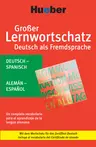 Großer Lernwortschatz Deutsch als Fremdsprache, Niveau A1 bis C2 - Deutsch-Spanisch / Spanisch-Deutsch - Un completo vocabulario para el aprendizaje de la lengua alemana - DaF/DaZ